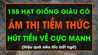 158 Hạt Giống Giàu Có - Ám Thị Tiềm Thức - Hút Tiền Về Cực Mạnh I Sức Mạnh Tiềm Thức Luật Hấp Dẫn