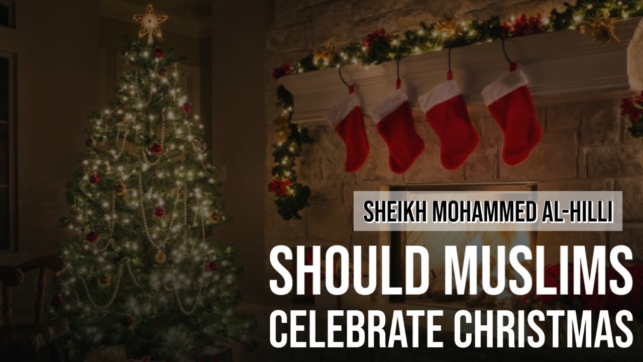 Should Muslims Celebrate Christmas? By: Sheikh Mohammed Al-Hilli - YouTube