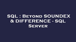 SQL : Beyond SOUNDEX & DIFFERENCE - SQL Server