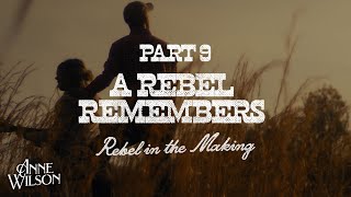 Anne Wilson - Part 9: A Rebel Remembers (REBEL ln The Making)