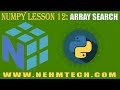NumPy TUTORIALS | LESSON 12 | ARRAY SEARCH
