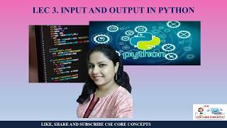 Lec. 3 INPUT AND OUTPUT IN PYTHON