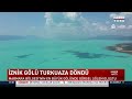 İznik gölü alg patlamasıyla turkuaz görünüme kavuştu