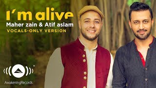 Maher Zain & Atif Aslam - I'm Alive | (Vocals Only - بدون موسيقى) | Official Music Video