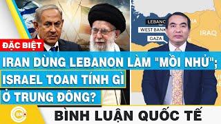 Bình luận quốc tế | Iran dùng Lebanon làm \