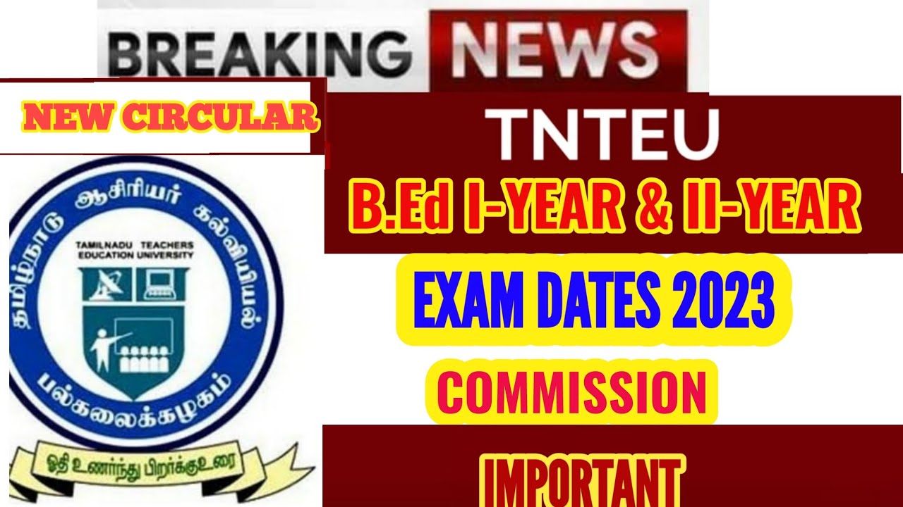 TNTEU NEW CIRCULAR: B.Ed I-YEAR & II-YEAR EXAM DATES 2023 || COMMISSION ...