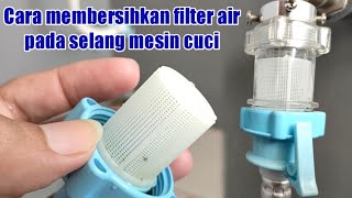 Cara Membersihkan Filter Air Pada Selang Mesin Cuci