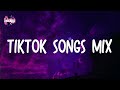 Tiktok Songs Mix / Tiktok Songs To Vibe To 2022