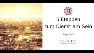 Fünf Etappen zum Dienst am Sein - Folge 1 - 3 nach Evelin Rosenfeld