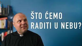 Što ćemo raditi u nebu?