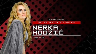 Nerka Hodzic - Nit se javlja, niti dolazi (COVER 2022)