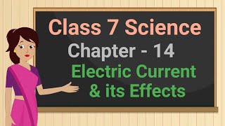 Class 7 Science Chapter 14 "Electric Current and its Effects" (full chapter) cbse ncert