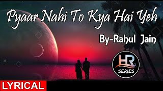 Lyrical | Yeh Pyar Nahi To Kya Hai | Rahul Jain | HR-Series | Status Video