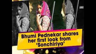 Bhumi Pednekar shares her first look from ‘Sonchiriya’ - ANI News