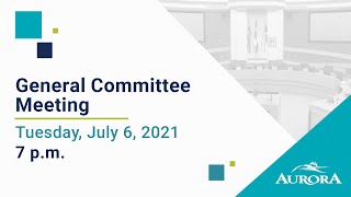 July 6, 2021 General Committee Meeting