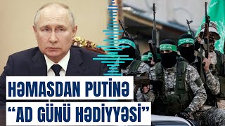 Putin İsrailə hücum edən HƏMAS-la əlbir hərəkət edir?