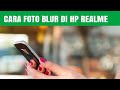 CARA FOTO BLUR DI HP REALME