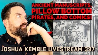 Ancient Manuscripts, Pillow Bottom Pirates, and Comics! - Joshua Kemble Livestream 397