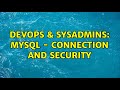 DevOps & SysAdmins: MySQL - connection and security (4 Solutions!!)