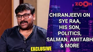 Chiranjeevi on Sye Raa Narasimha Reddy, Politics, Salman, Aamir and Amitabh Bachchan | Exclusive