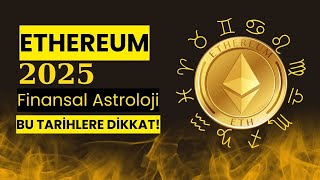 Ethereum Analiz Finansal Astroloji 2025'de Ethereum için Neler Olabilir?