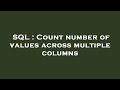 SQL : Count number of values across multiple columns