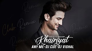 Khairiyat (Any Me x DJ Cue x DJ Vishal Club Remix) - Chhichhore