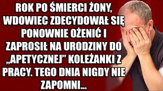 Rok po śmierci żony, wdowiec zdecydował się ożenić i przyszedł na urodziny do 'apetycznej'…