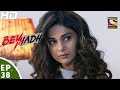 Beyhadh - बेहद - Episode 38 - 1st December, 2016