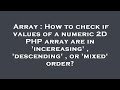 Array : How to check if values of a numeric 2D PHP array are in 'incereasing' , 'descending' , or 'm
