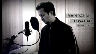 Main Yahan Tu Wahan-Cover Song I Mayank Kathor I Baghban