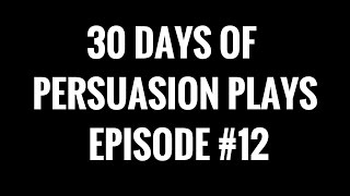 30 Days of Persuasion Plays Episode #12