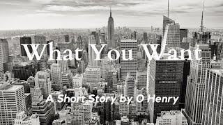 What You Want by O Henry: English Audiobook with Text on Screen, America Classic Short Story Fiction