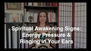Spiritual Awakening Signs: Energy Pressure and Ringing in Your Ears