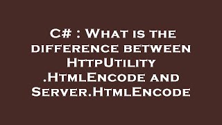 C# : What is the difference between HttpUtility.HtmlEncode and Server.HtmlEncode