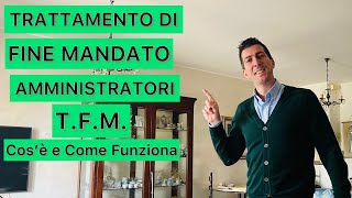 TRATTAMENTO DI FINE MANDATO AMMINISTRATORI ( T.F.M. ) Cos’è e Come Funziona.