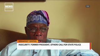 Obasanjo, Others Call For State Police To Tackle Insecurity In Nigeria