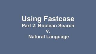 Using Fastcase Part 2: Boolean Search v. Natural Language