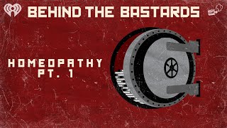Part One: The Bastard Who Invented Homeopathy | BEHIND THE BASTARDS