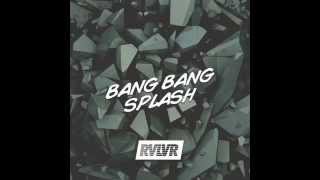 RVLVR- Bang Bang Splash