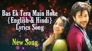 Bas Ek Tera Main Hoke{English & Hindi} Lyrics Song| Stebin Ben| Shivin Narang,Mahima Makwana.