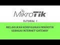 Cara Setting Mikrotik sebagai Internet Gateway - Basic