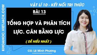 Vật lí 10 Kết nối tri thức Bài 13: Tổng hợp và phân tích lực. Cân bằng lực (DỄ HIỂU NHẤT)