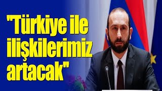 Ermenistan Dışişleri Bakanı Ararat Mirzoyan: ''Türkiye ile ilişkilerimiz artacak''