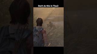 Don't do this in the last of us 2