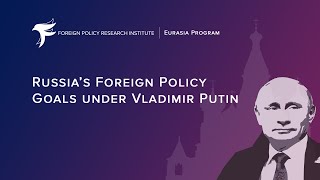 Russia's Foreign Policy Goals Under Vladimir Putin