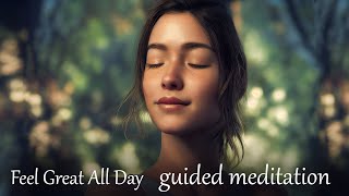 Feel Great All Day 10 Minute Guided Meditation