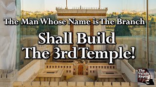 The Man Whose Name is The Branch Shall Build The 3rd Temple!