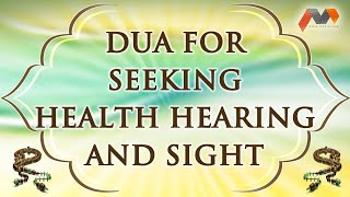 Dua For Seeking Health Hearing And Sight - Dua With English Translation - Masnoon Dua