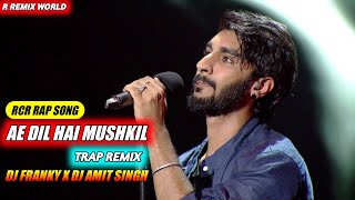RCR Rap Song Ae Dil Hai Mushkil || Trap Remix || Dj Franky X Dj Amit Singh || R REMIX WORLD ||